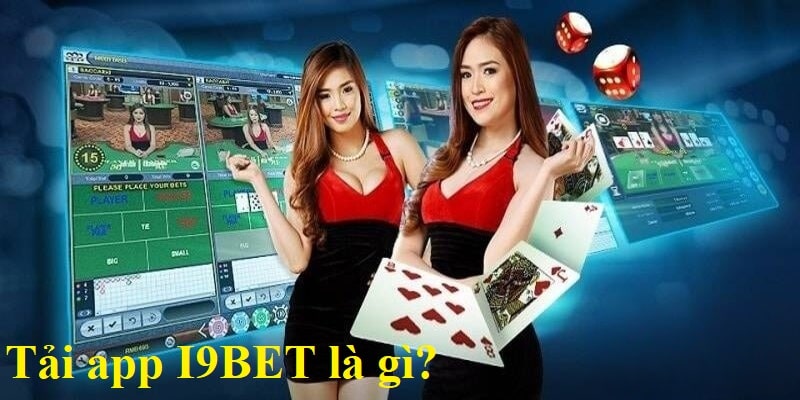 Tải app I9BET là gì?